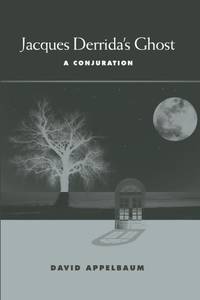 Jacques Derrida's Ghost: A Conjuration