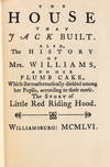 [CHILDREN] THE HOUSE THAT JACK BUILT. ALSO, THE HISTORY OF MRS. WILLIAMS, AND HER PLUMB CAKE. WHICH SHE MATHEMATICALLY DIVIDED AMONG HER PUPILS, ACCORDING TO THEIR MERIT. THE STORY OF LITTLE RED RIDING HOOD