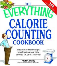The Everything Calorie Counting Cookbook: Eat great and lose weight by calculate your daily...
