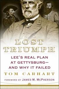 Lost Triumph: Lee's Real Plan at Gettysburg--And Why It Failed