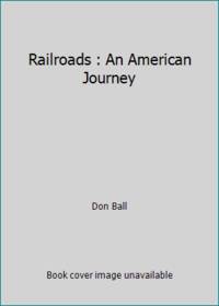 Railroads : An American Journey