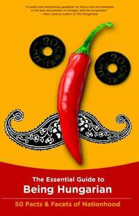 The Essential Guide to Being Hungarian : 50 Facts and Facets of Nationhood by Istv?n Bori - Paperback - 2012 - from ThriftBooks (SKU: G0982578105I3N00)