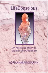 Lifeconscious: An Alternative Theory to Evolution and Creationism