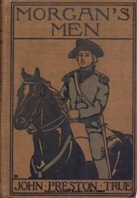 MORGAN'S MEN CONTAINING ADVENTURES OF STUART SCHUYLER : Captain of Cavalry During the Revolution by John Preston True - Hardcover - 1916 - from Karen Wickliff - Books (SKU: w101110068)
