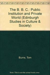 The B. B. C.: Public Institution and Private World (Edinburgh Studies in Culture & Society)