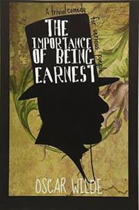 The Importance of Being Earnest A Trivial Comedy for Serious People