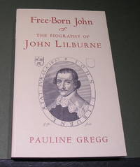 Free-Born John The Biography of John Lilburne