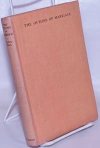 The Outline of Marriage by Dell, Floyd, with an introduction by E. S. P. Haynes - 1927