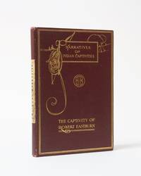 Narratives of Captives. The Dangers and Sufferings of Robert Eastburn, and his Deliverance from Indian Captivity. Reprinted from the original edition of 1758 with introduction and notes by John R. Spears