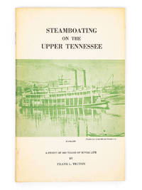 Steamboating on the Upper Tennessee; A Story of 300 Years of River Life by TEUTON, FRANK L - 1975