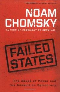 Failed States : The Abuse of Power and the Assault on Democracy by Noam Chomsky - 2006