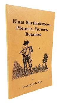 Elam Bartholomew, Pioneer, Farmer, Botanist