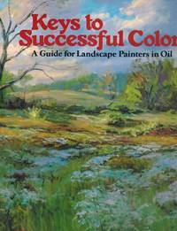Keys to Successful Color A Guide for Landscape Painters in Oil