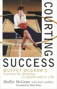 Courting Success : Muffet McGraw's Formula for Winning--in Sports and in Life