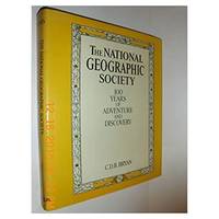 The National Geographic Society: 100 Years of Adventure and Discovery (Hardcover)