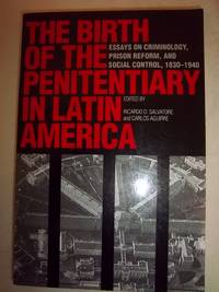 The Birth of the Penitentiary in Latin America: Essays on Criminology, Prison Reform, and Social...