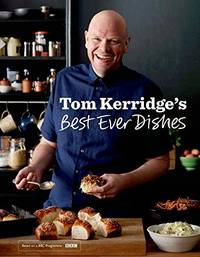 Tom Kerridge&acirc;s Best Ever Dishes: 0ver 100 beautifully crafted classic recipes