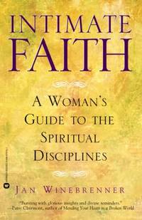 Intimate Faith : A Womans Guide to the Spiritual Disiplines