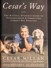 image of Cesar's Way: The Natural, Everyday Guide to Understanding and Correcting Common Dog Problems