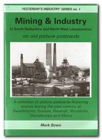 Mining And Industry In South Derbyshire And North-West Leicestershire On  Old Picture Postcards by Bown, Mark - 2000