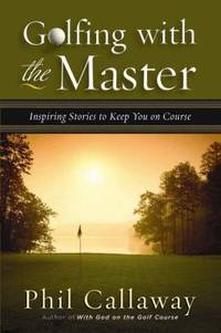 Golfing with the Master : Inspiring Stories to Keep You on Course