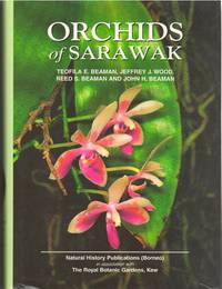 ORCHIDS OF SARAWAK by Teofila E. Beaman, Jeffrey J. Wood, Reed S. Beaman and John H. Beaman - 2001