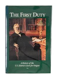 The First Duty: A History of the U.S. District Court for Oregon