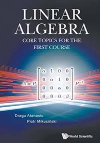 Linear Algebra: Core Topics for the First Course by Dragu Atanasiu