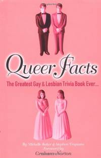 Queer Facts - The Greatest Gay &amp; Lesbian Trivia Book Ever by Stephen Tropiano|Michelle Baker|Graham Norton - 01/10/2004