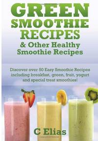 Green Smoothie Recipes & other Healthy Smoothie Recipes: Discover over 50 Easy Smoothie...