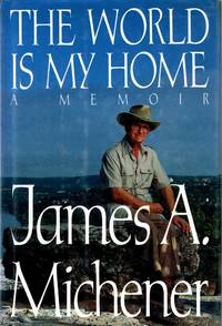 The World Is My Home: A Memoir by James A. Michener - 1992