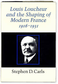 Louis Loucheur and the Shaping of Modern France 1916 - 1931