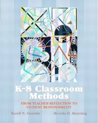 K-8 Classroom Methods : From Teacher Reflection to Student Responsibility by Randi N. Stanulis; Brenda H. Manning - 2002