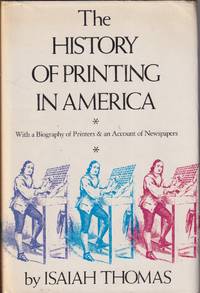 The History of Printing in America, with a Biography of Printers and an  Account of Newspapers