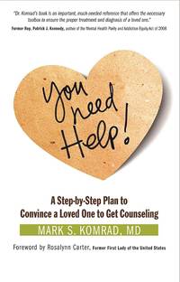 You Need Help!: A Step-by-Step Plan to Convince a Loved One to Get Counseling