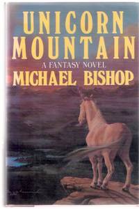 Unicorn Mountain ---by Michael Bishop ---a Signed Copy by Bishop, Michael (signed) - 1988