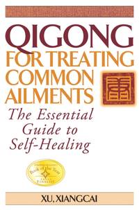 Qigong for Treating Common Ailments : The Essential Guide to Self Healing