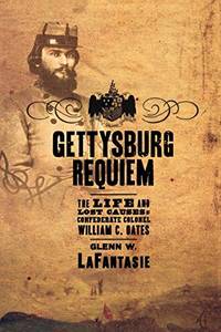 Gettysburg Requiem: The Life and Lost Causes of Confederate Colonel William C. Oates: The Life of...
