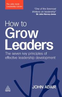 How to Grow Leaders: The Seven Key Principles of Effective Leadership Development: The Seven Key...