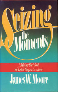 cover of Seizing the Moments: Making the Most of Life's Opportunities