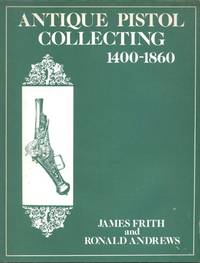 Antique Pistol Collecting, 1400-1860