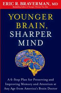 Younger Brain, Sharper Mind: A 6-Step Plan for Preserving and Improving Memory and Attention at...