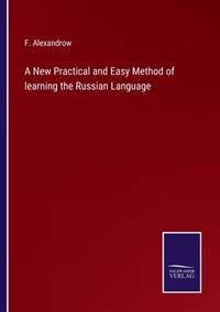 A New Practical and Easy Method of learning the Russian Language