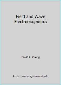 Field &amp; Wave Electromagnetics by Cheng, David K - 1983