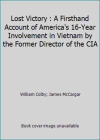 image of Lost Victory : A Firsthand Account of America's 16-Year Involvement in Vietnam by the Former Director of the CIA