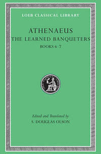 Athenaeus: The Learned Banqueters: v. 3: Books VI-VII