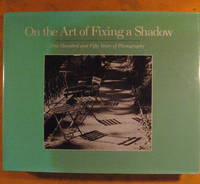 cover of On the Art of Fixing a Shadow: One Hundred and Fifty Years of Photography
