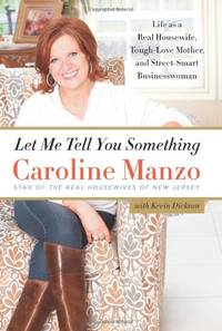 Let Me Tell You Something: Life As a Real Housewife, Tough-Love Mother, and Street-Smart...