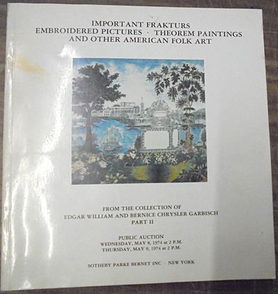 Important Frakturs, Embroidered Pictures, Theorem Paintings and Cutwork Pictures from the Collection of Edgar William and Bernice Chrysler Garbisch, Part II