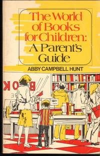 THE WORLD OF BOOKS FOR CHILDREN: A PARENT'S GUIDE.